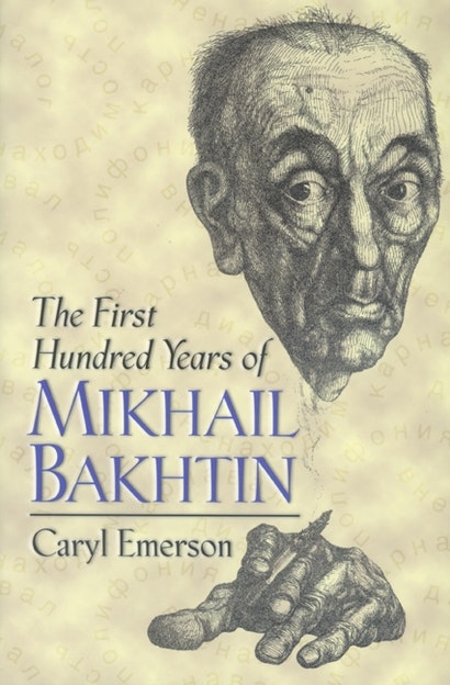 The First Hundred Years of Mikhail Bakhtin | Princeton University Press