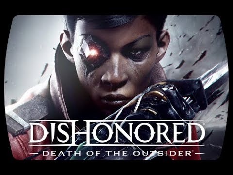 Dishonored: Death of the Outsider Обзорный трейлер Dishonored: Death of the Outsider Обзорный трейлер