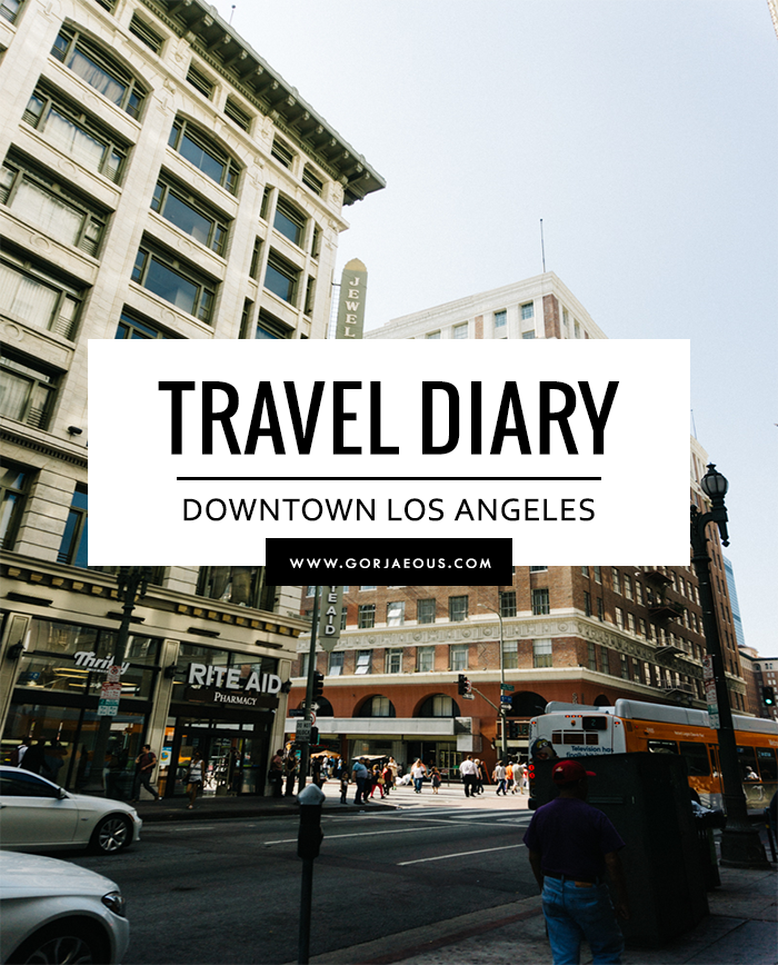 Travel Diary: Downtown LA | SCATTERBRAIN