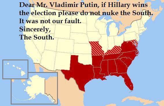 Dear Russia. . Dear . Vladimir Putin, if Hillary wins the eleection p E nuke thew}. It was not our fault. Sincerely, , k The South.. WHY THE HELL DOES CALIFORNIA GET 55 ELECTORAL VOTES FAGGOTS KEEP VOTING DEMOCRAT