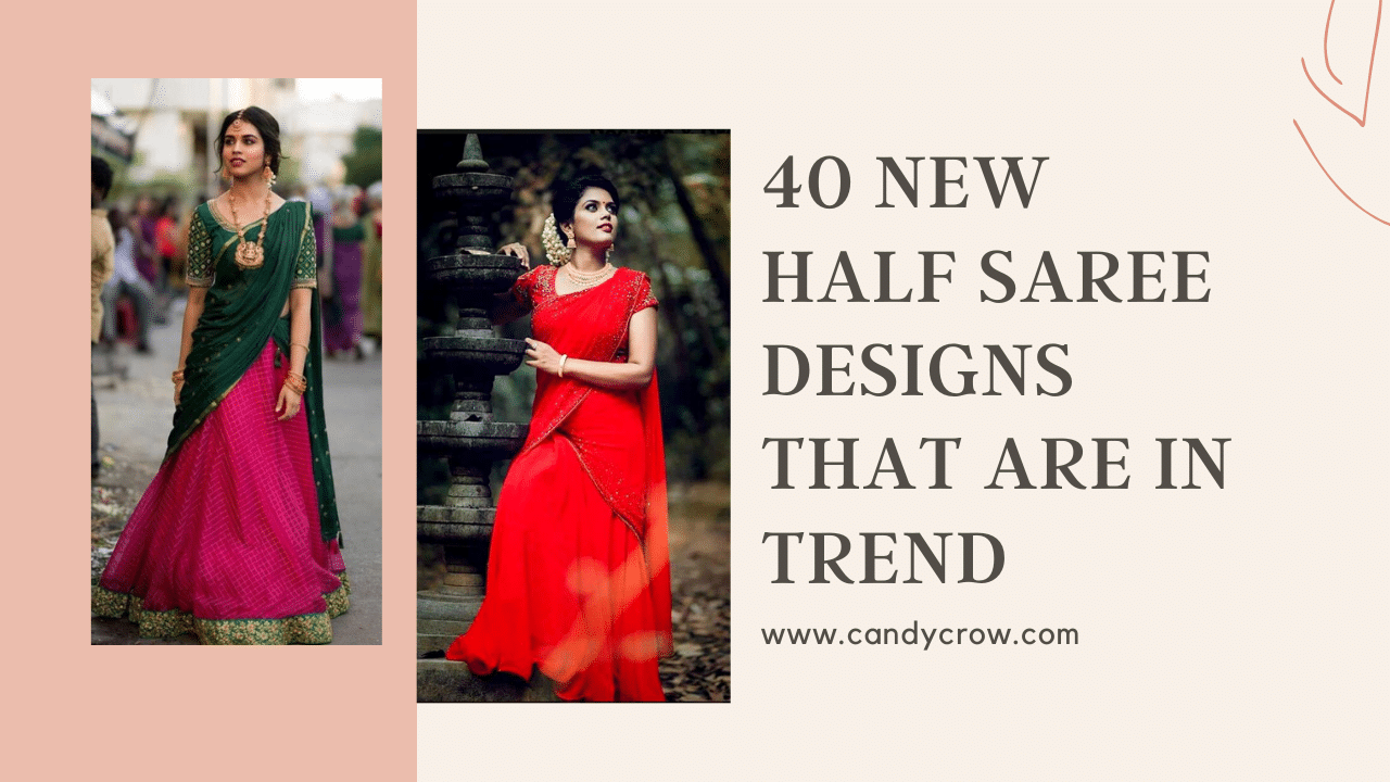 40 Half Saree DesignsThat Are in Trend This Year