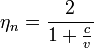 eta_n=frac{2} {1+frac{c}{v}}