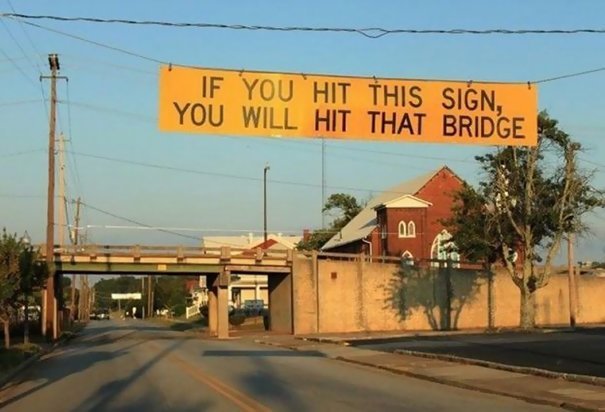 "Если вы заденете эту вывеску, вы не проедете под мостом". Гениально! идеи, необычно, нестандартно, нестандартные идеи, оригинально, оригинальные решения, проблемы, решения