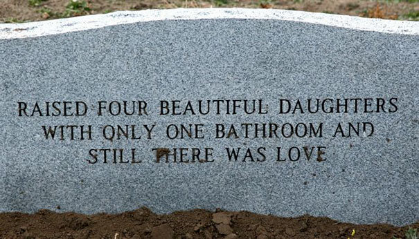9. "Воспитала четырех прекрасных дочерей всего с одной ванной комнатой в доме, и все равно там жила любовь" кладбище, надгробие, надгробия, надгробные, надгробные надписи, остроумно, эпитафии