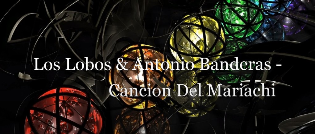 Музыкальная кинофантазия: Los Lobos & Antonio Banderas - Cancion Del Mariachi