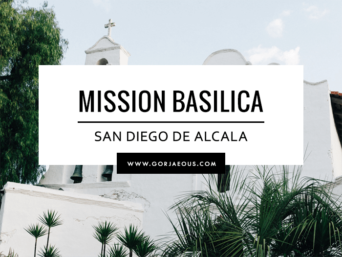 Mission Basilica San Diego de Alcala | SCATTERBRAIN