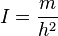 I=frac{m}{h^2}
